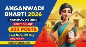Sambhal Anganwadi Worker Bharti 2026 – 203 पदों पर भर्ती, Last Date 05 May & Apply Online