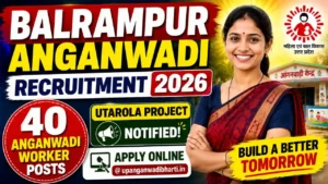 Balrampur Anganwadi Recruitment 2026 – 40 Anganwadi Worker Posts Notified for Utarola Project | Apply Online @ upanganwadibharti.in