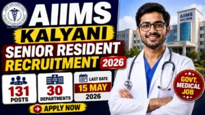 AIIMS Kalyani Senior Resident Recruitment 2026 – 131 Posts Across 30 Departments | Apply by 15 May 2026 at aiimskalyani.edu.in