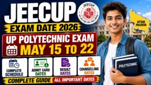 JEECUP Exam Date 2026 — UP Polytechnic Exam May 15 to 22 | Complete Schedule, Admit Card, Result & Counselling Dates