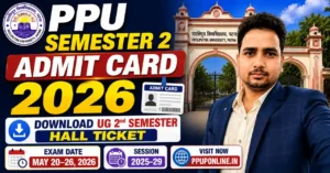 PPU Semester 2 Admit Card 2026 – Download UG 2nd Semester Hall Ticket at ppuponline.in, Exam May 20–26, 2026, Session 2025-29