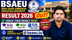 BSAEU Result 2026 Out – Check Baba Saheb Ambedkar Education University B.Ed, M.Ed, B.Ed 2nd Semester Result & Marksheet @bsaeu.in